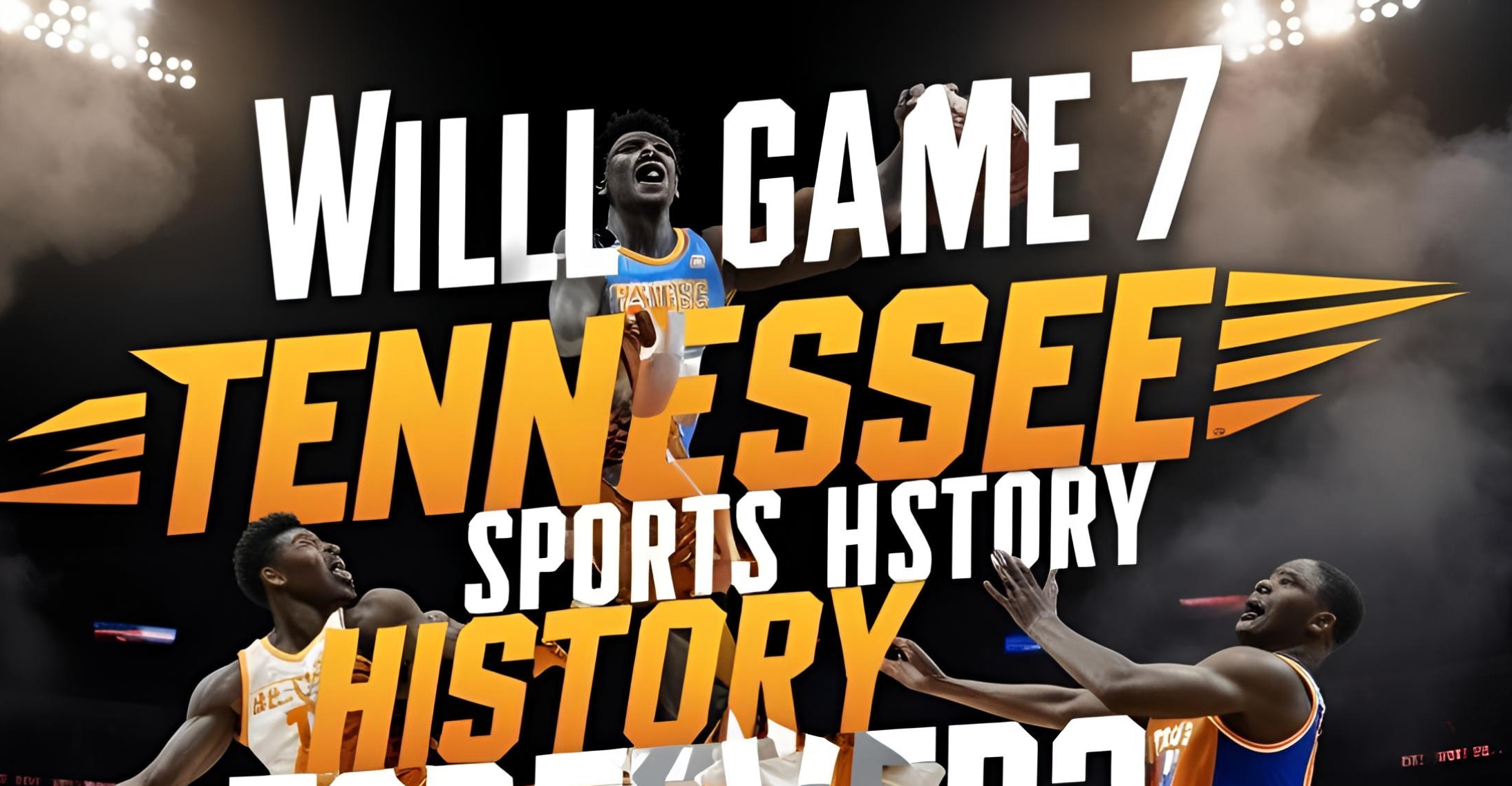 Will Game 7 Make Tennessee Sports History Forever?