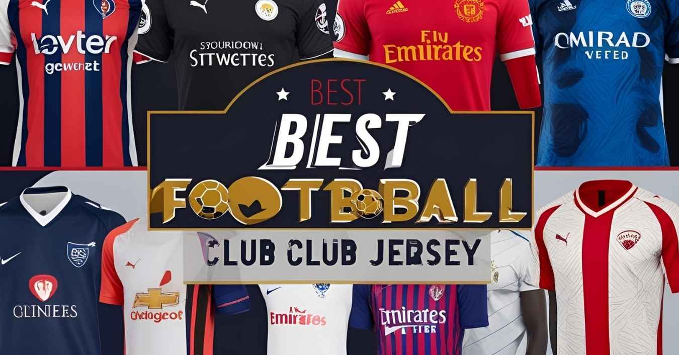 The Ultimate Guide to Finding the allintitle:best football club jersey